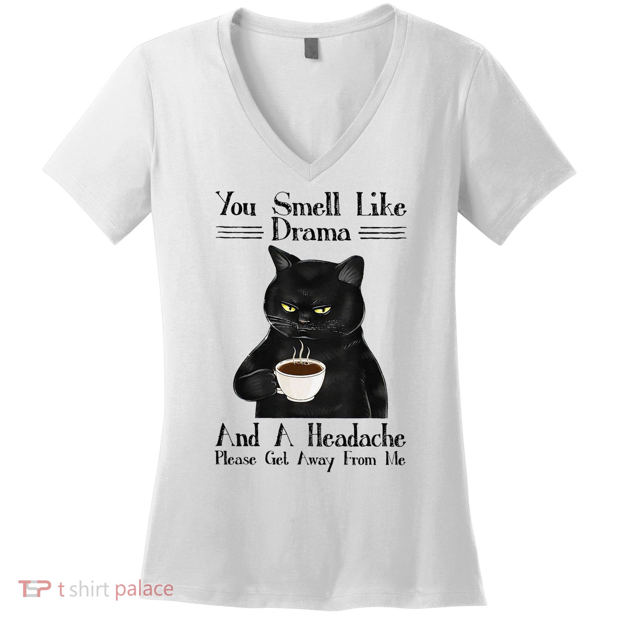 You Smell Like Drama And A Headache Black Cat Coffee Women's V-Neck T-Shirt