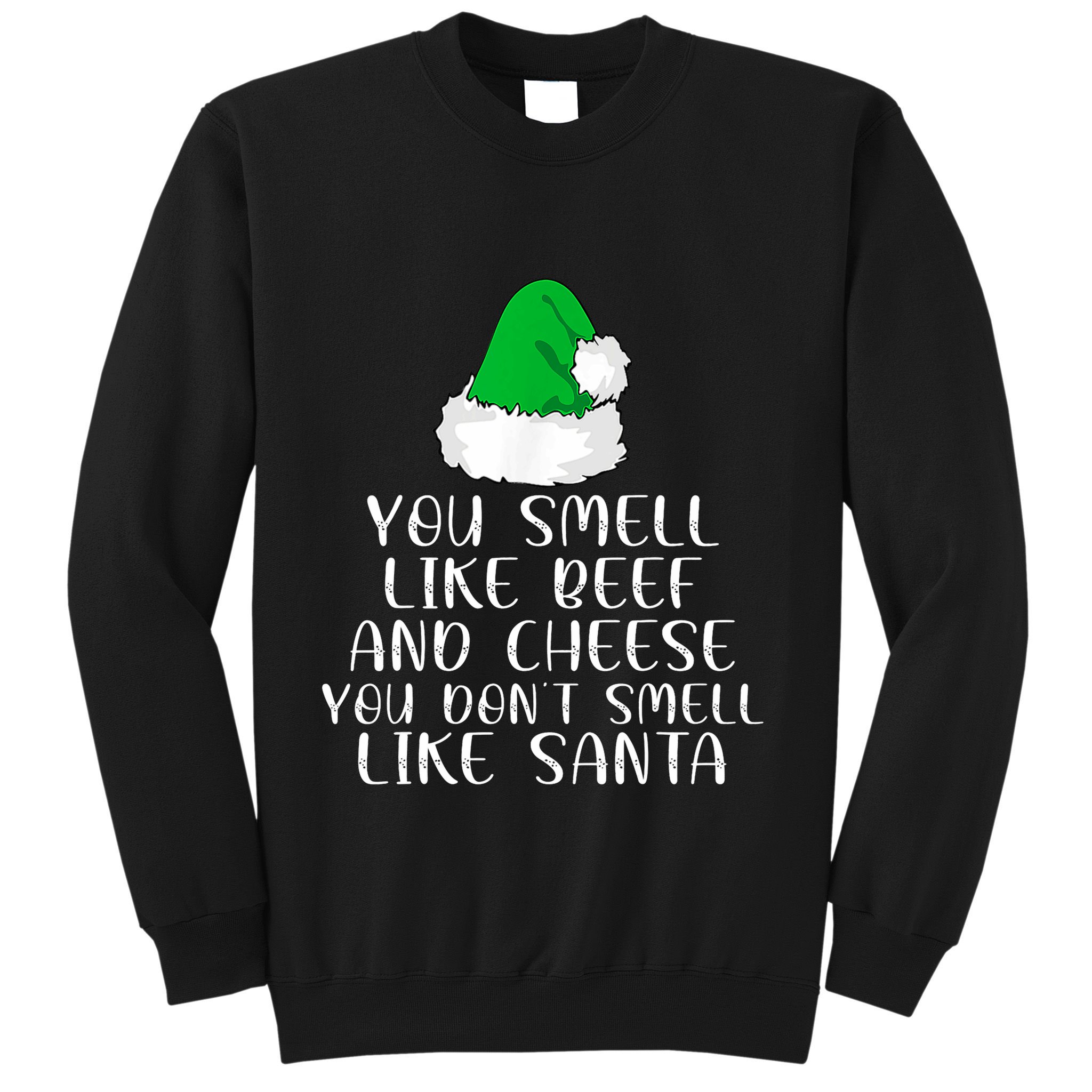 You Smells Like Beef And Cheese Dont Smells Like Santa Elf Sweatshirt