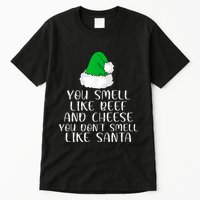 You Smells Like Beef And Cheese Dont Smells Like Santa Elf Tall T-Shirt