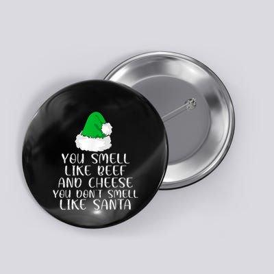 You Smells Like Beef And Cheese Dont Smells Like Santa Elf Button