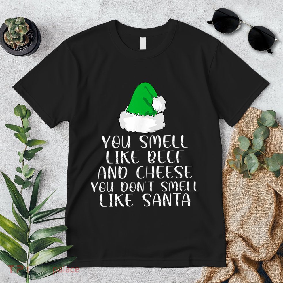 You Smells Like Beef And Cheese Dont Smells Like Santa Elf Premium T-Shirt