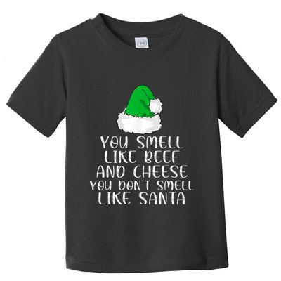 You Smells Like Beef And Cheese Dont Smells Like Santa Elf Toddler T-Shirt
