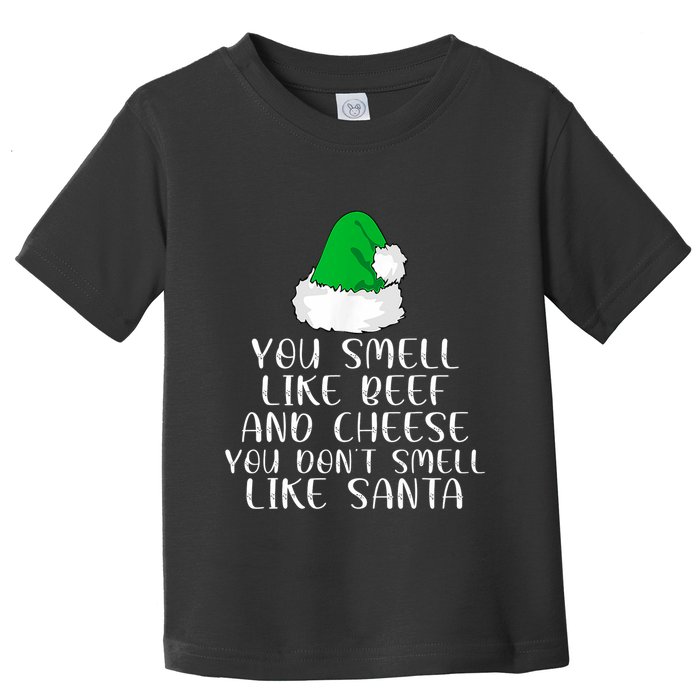 You Smells Like Beef And Cheese Dont Smells Like Santa Elf Toddler T-Shirt