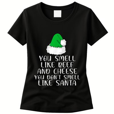 You Smells Like Beef And Cheese Dont Smells Like Santa Elf Womens T-Shirt