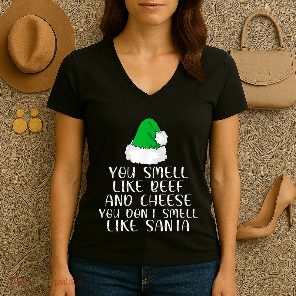 You Smells Like Beef And Cheese Dont Smells Like Santa Elf Women's V-Neck T-Shirt