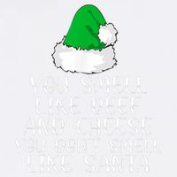 You Smells Like Beef And Cheese Dont Smells Like Santa Elf Garment-Dyed Sweatshirt