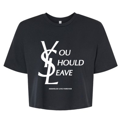 You Should Leave Assholes Live Forever Bella+Canvas Jersey Crop Tee