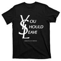 You Should Leave Assholes Live Forever T-Shirt