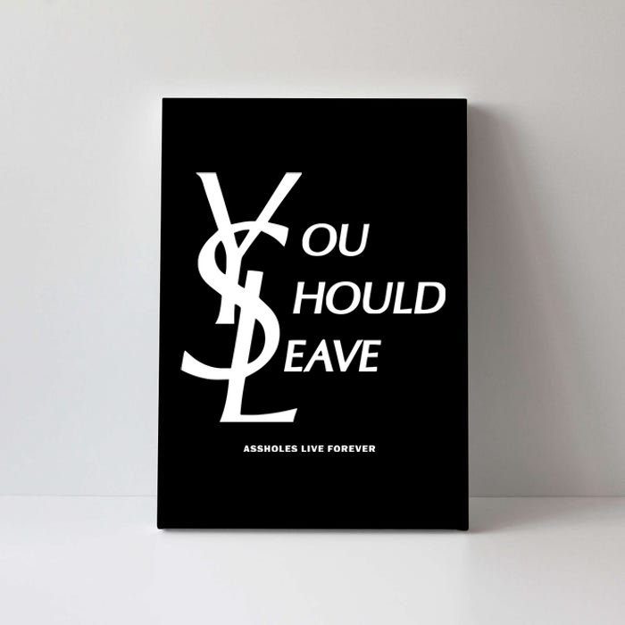 You Should Leave Assholes Live Forever Canvas