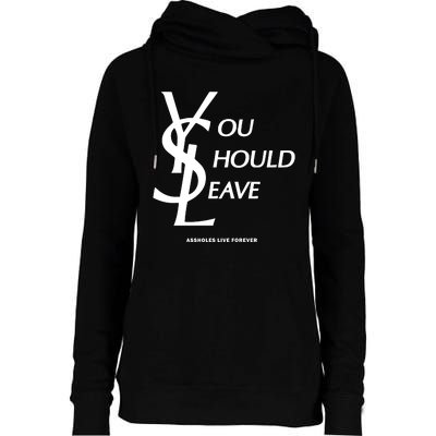 You Should Leave Assholes Live Forever Womens Funnel Neck Pullover Hood