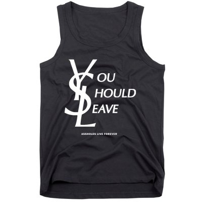 You Should Leave Assholes Live Forever Tank Top