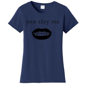 You Slay Me Vampire Quote Women's T-Shirt