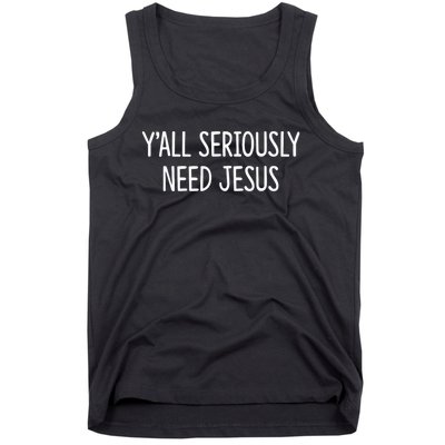 YAll Seriously Need Jesus Tank Top