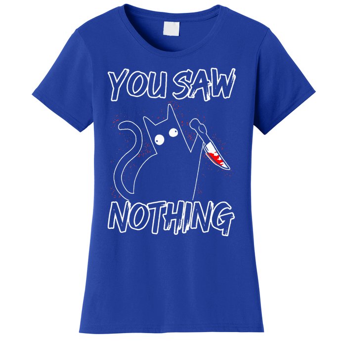 You Saw Nothing Black Cat Sarcasm Murderer Women's T-Shirt