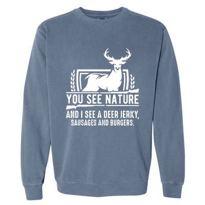 You See Nature And I See A Deer Jerky Garment-Dyed Sweatshirt