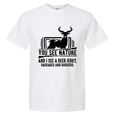 You See Nature And I See A Deer Jerky Garment-Dyed Heavyweight T-Shirt