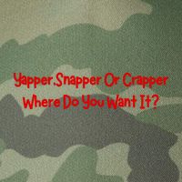 Yapper Snapper Or Crapper Where Do You Want It Legacy Tie Dye Trucker Hat
