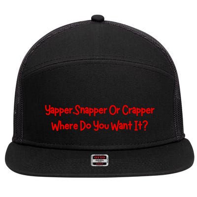 Yapper Snapper Or Crapper Where Do You Want It 7 Panel Mesh Trucker Snapback Hat