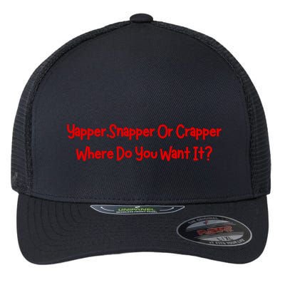 Yapper Snapper Or Crapper Where Do You Want It Flexfit Unipanel Trucker Cap