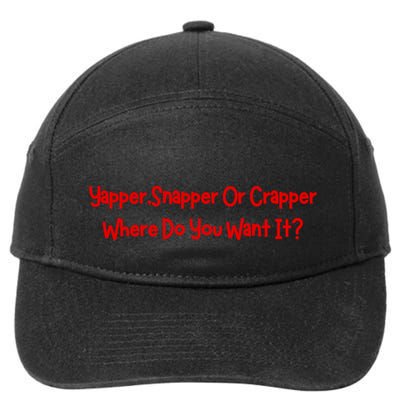 Yapper Snapper Or Crapper Where Do You Want It 7-Panel Snapback Hat