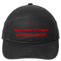 Yapper Snapper Or Crapper Where Do You Want It 7-Panel Snapback Hat