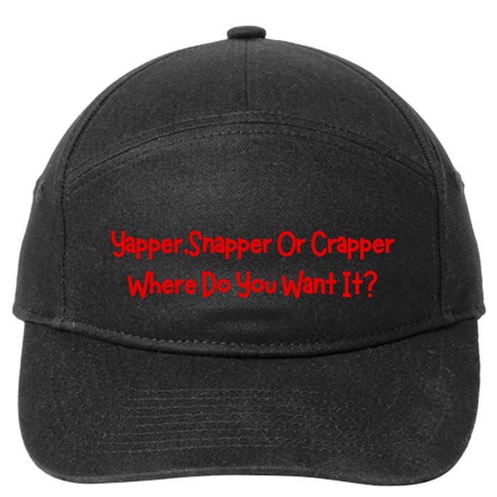Yapper Snapper Or Crapper Where Do You Want It 7-Panel Snapback Hat