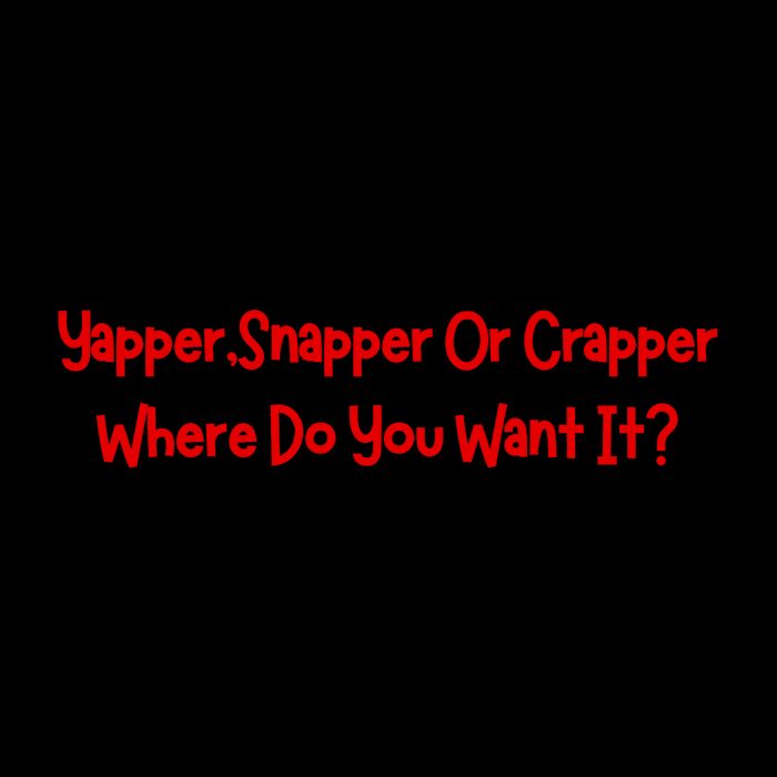 Yapper Snapper Or Crapper Where Do You Want It 7-Panel Snapback Hat
