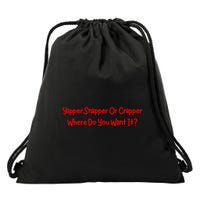 Yapper Snapper Or Crapper Where Do You Want It Drawstring Bag