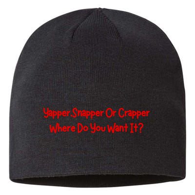Yapper Snapper Or Crapper Where Do You Want It Sustainable Beanie