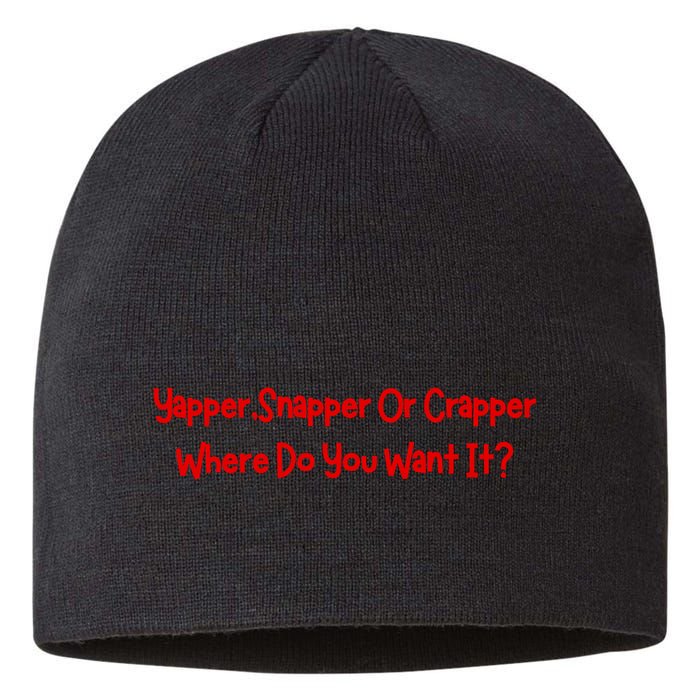Yapper Snapper Or Crapper Where Do You Want It Sustainable Beanie