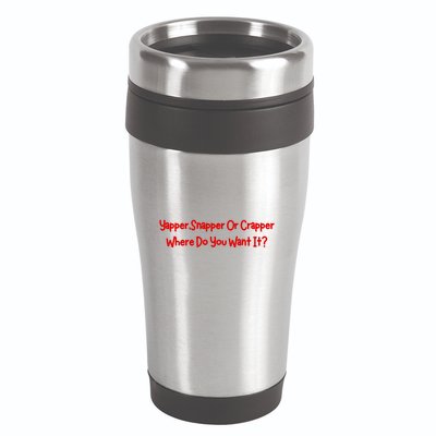 Yapper Snapper Or Crapper Where Do You Want It 16oz Travel Tumbler