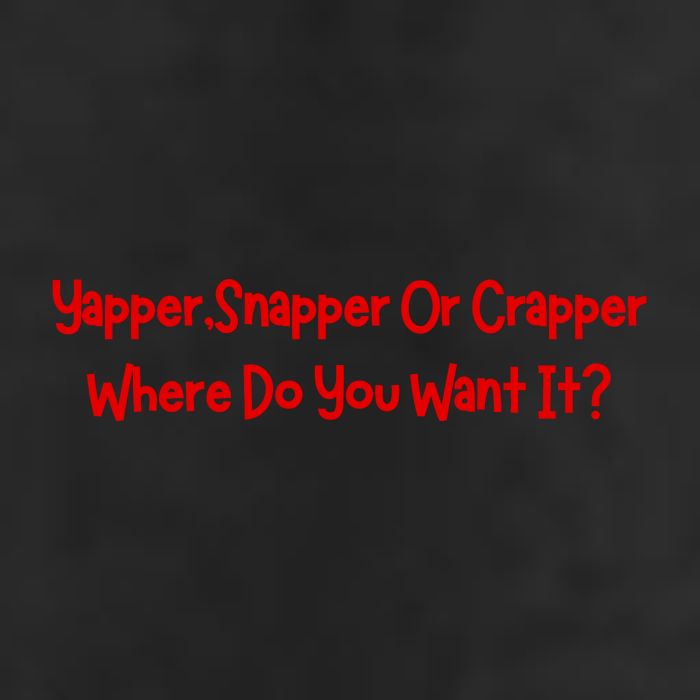 Yapper Snapper Or Crapper Where Do You Want It 25L Jumbo Tote