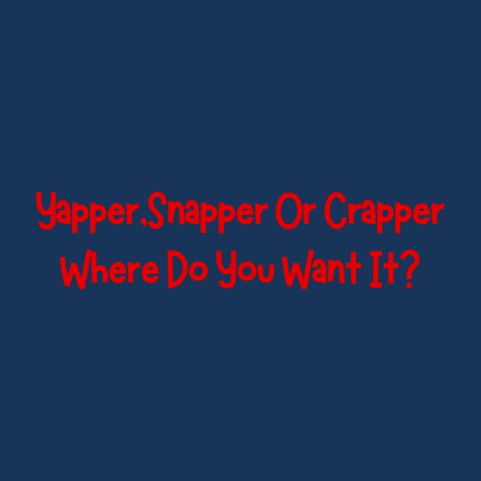 Yapper Snapper Or Crapper Where Do You Want It Infant Baby Jersey Bodysuit