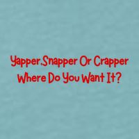 Yapper Snapper Or Crapper Where Do You Want It Sueded Cloud Jersey T-Shirt