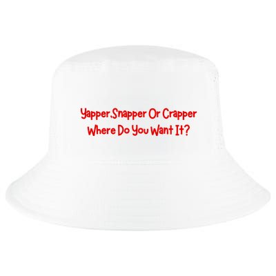 Yapper Snapper Or Crapper Where Do You Want It Cool Comfort Performance Bucket Hat
