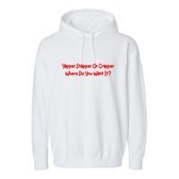 Yapper Snapper Or Crapper Where Do You Want It Garment-Dyed Fleece Hoodie