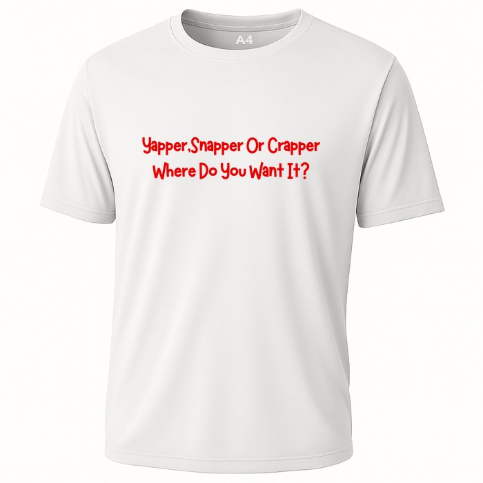 Yapper Snapper Or Crapper Where Do You Want It Performance Shirt