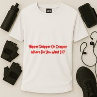 Yapper Snapper Or Crapper Where Do You Want It Performance Shirt