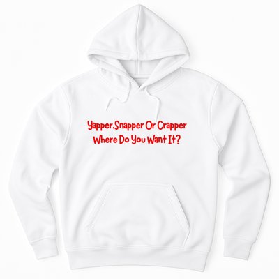 Yapper Snapper Or Crapper Where Do You Want It Hoodie