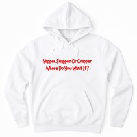 Yapper Snapper Or Crapper Where Do You Want It Hoodie
