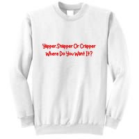 Yapper Snapper Or Crapper Where Do You Want It Sweatshirt