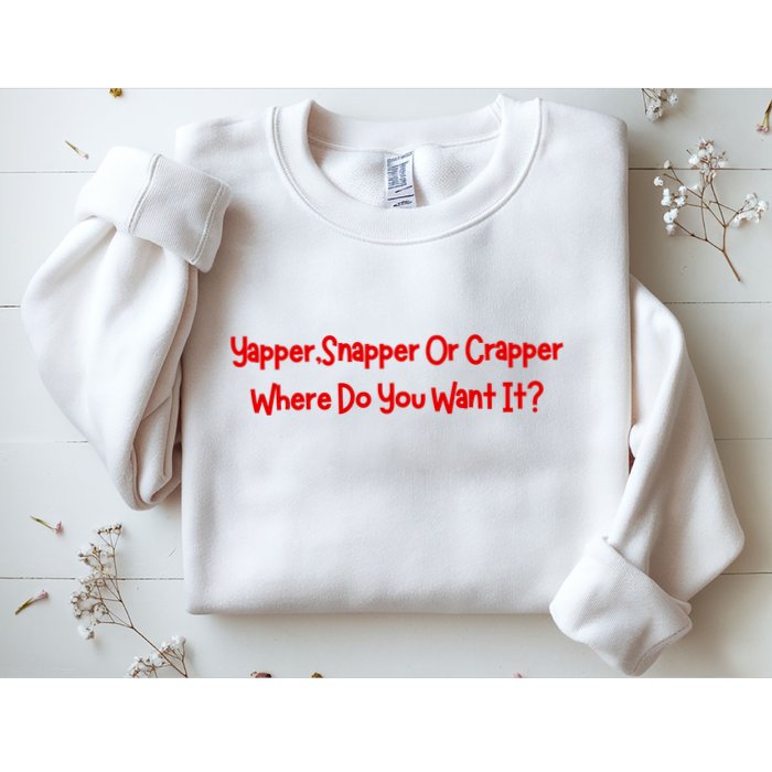 Yapper Snapper Or Crapper Where Do You Want It Sweatshirt