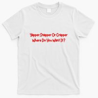 Yapper Snapper Or Crapper Where Do You Want It T-Shirt