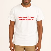 Yapper Snapper Or Crapper Where Do You Want It Tall T-Shirt