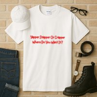Yapper Snapper Or Crapper Where Do You Want It Tall T-Shirt
