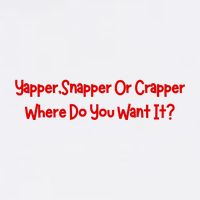 Yapper Snapper Or Crapper Where Do You Want It Bucket Hat