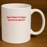 Yapper Snapper Or Crapper Where Do You Want It 11oz C Handle Ceramic Mug