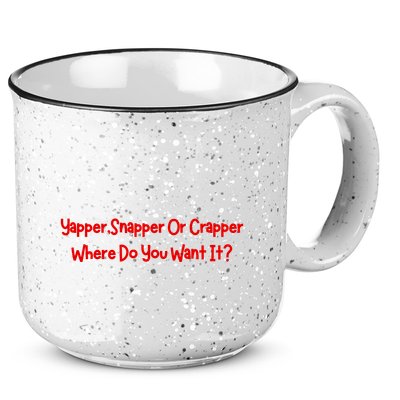 Yapper Snapper Or Crapper Where Do You Want It 15oz Campfire Ceramic Mug