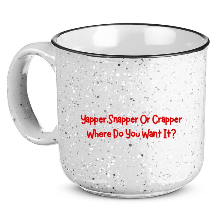 Yapper Snapper Or Crapper Where Do You Want It 15oz Campfire Ceramic Mug