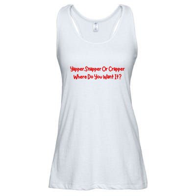 Yapper Snapper Or Crapper Where Do You Want It Ladies Essential Flowy Tank